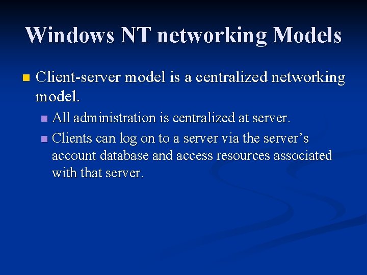 Windows NT networking Models n Client-server model is a centralized networking model. All administration