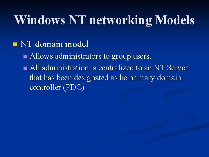 Windows NT networking Models n NT domain model Allows administrators to group users. n