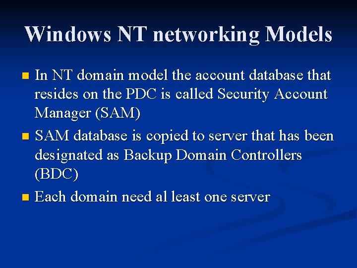 Windows NT networking Models In NT domain model the account database that resides on
