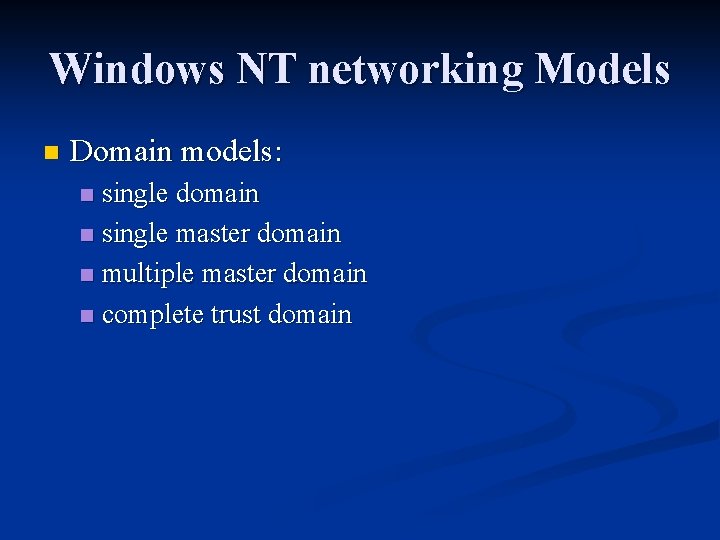 Windows NT networking Models n Domain models: single domain n single master domain n