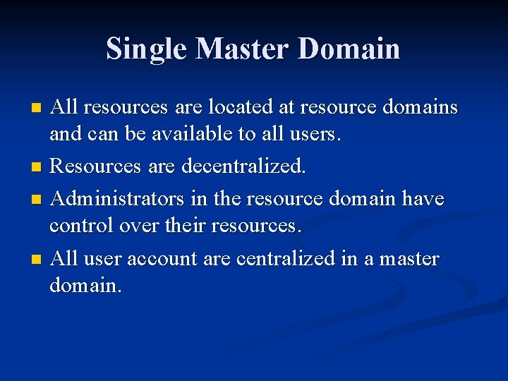 Single Master Domain All resources are located at resource domains and can be available