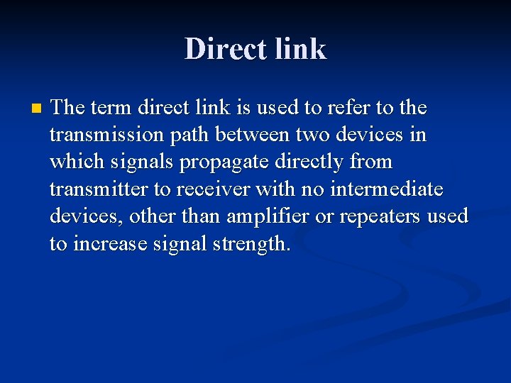 Direct link n The term direct link is used to refer to the transmission