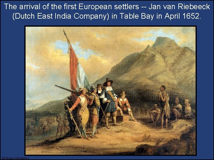 The arrival of the first European settlers -- Jan van Riebeeck (Dutch East India