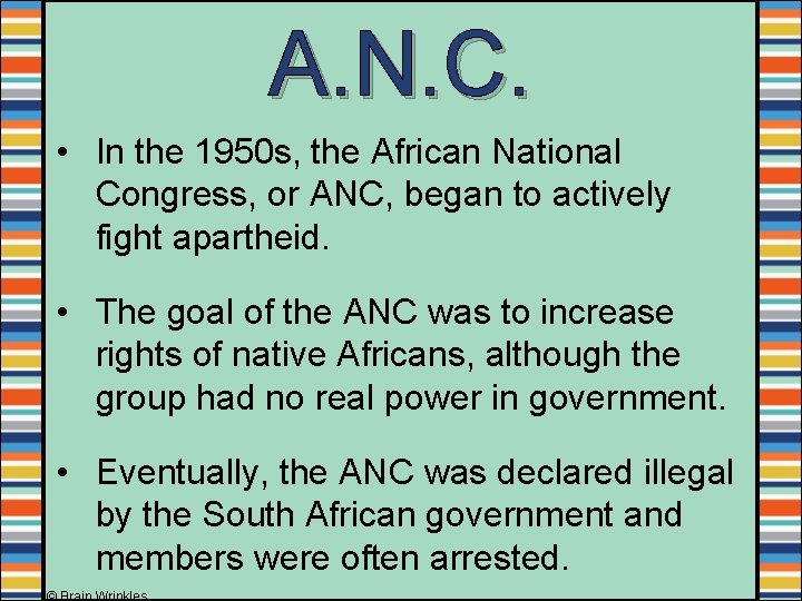 A. N. C. • In the 1950 s, the African National Congress, or ANC,