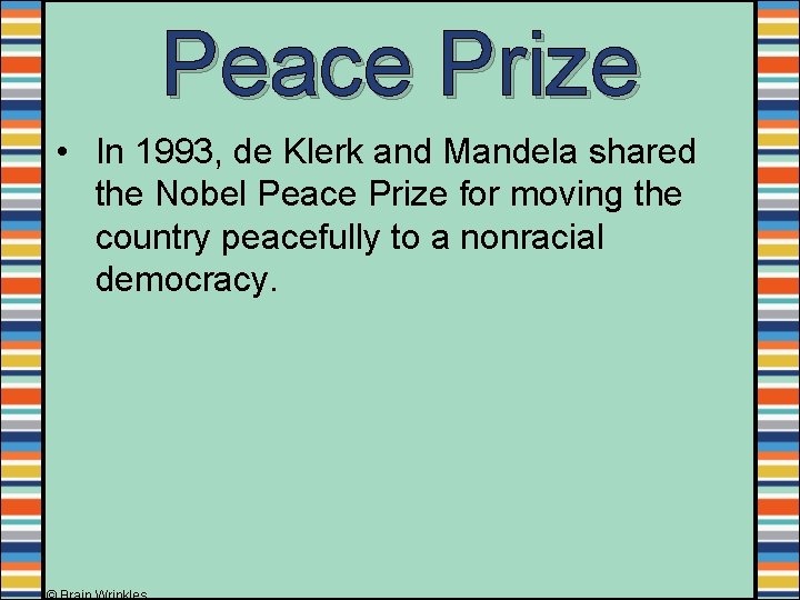 Peace Prize • In 1993, de Klerk and Mandela shared the Nobel Peace Prize