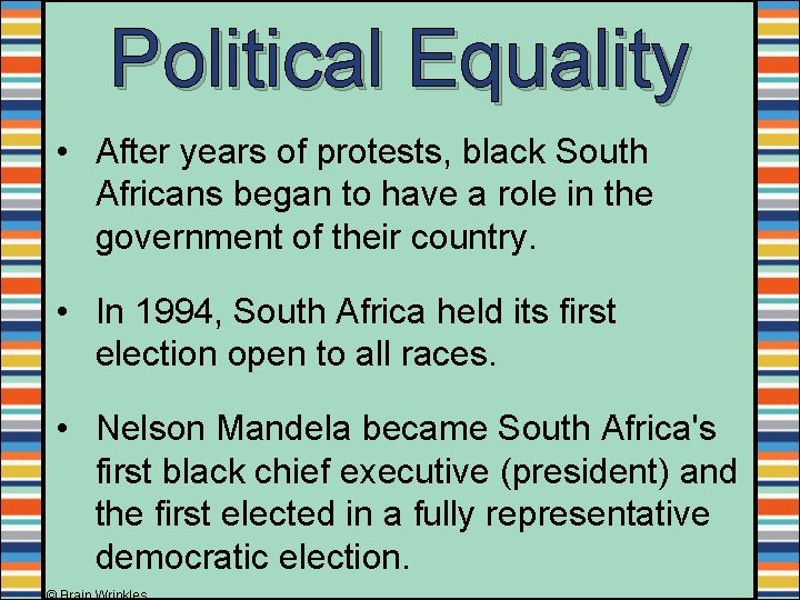 Political Equality • After years of protests, black South Africans began to have a