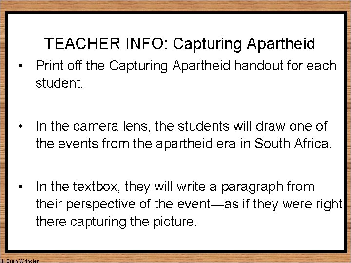 TEACHER INFO: Capturing Apartheid • Print off the Capturing Apartheid handout for each student.