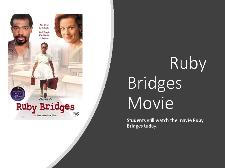 Ruby Bridges Movie Students will watch the movie Ruby Bridges today. 