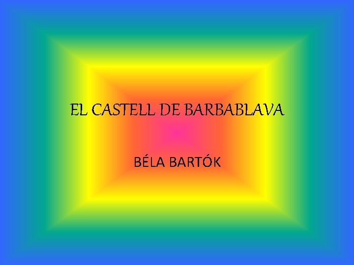 EL CASTELL DE BARBABLAVA BÉLA BARTÓK 