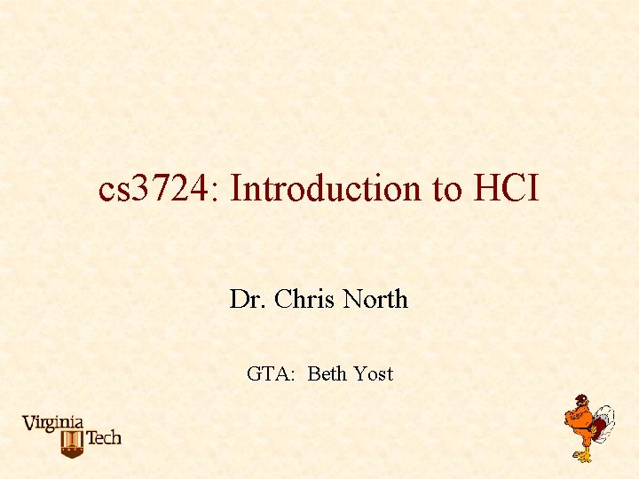 cs 3724: Introduction to HCI Dr. Chris North GTA: Beth Yost 