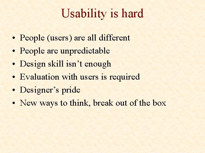 Usability is hard • • • People (users) are all different People are unpredictable