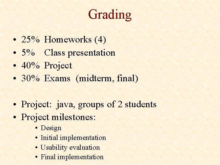 Grading • • 25% 5% 40% 30% Homeworks (4) Class presentation Project Exams (midterm,