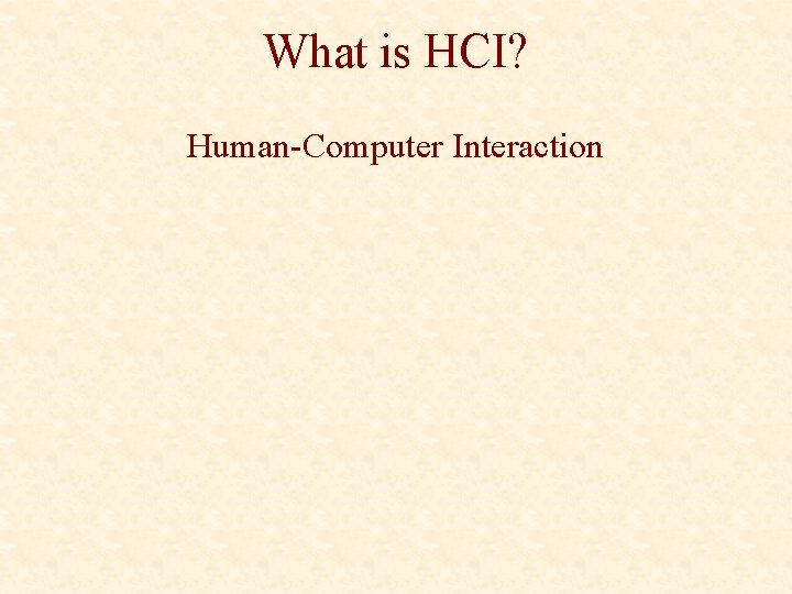 What is HCI? Human-Computer Interaction 