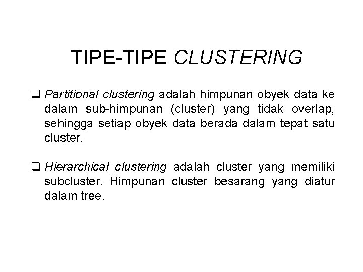 TIPE-TIPE CLUSTERING q Partitional clustering adalah himpunan obyek data ke dalam sub-himpunan (cluster) yang TIPE-TIPE CLUSTERING q Partitional clustering adalah himpunan obyek data ke dalam sub-himpunan (cluster) yang