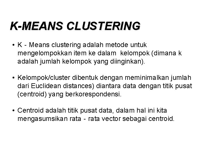 K-MEANS CLUSTERING • K‐Means clustering adalah metode untuk mengelompokkan item ke dalam kelompok (dimana K-MEANS CLUSTERING • K‐Means clustering adalah metode untuk mengelompokkan item ke dalam kelompok (dimana