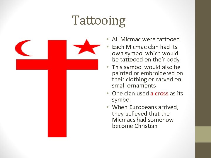 Tattooing • All Micmac were tattooed • Each Micmac clan had its own symbol
