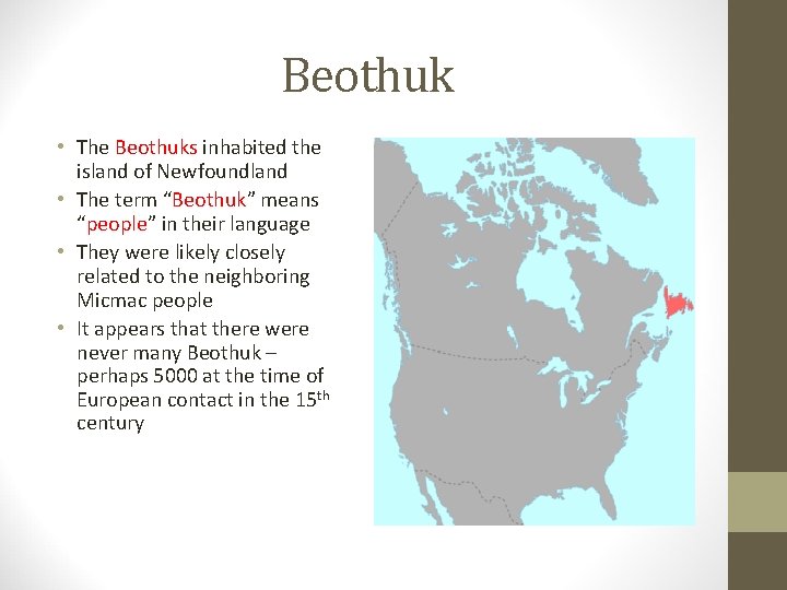 Beothuk • The Beothuks inhabited the island of Newfoundland • The term “Beothuk” means