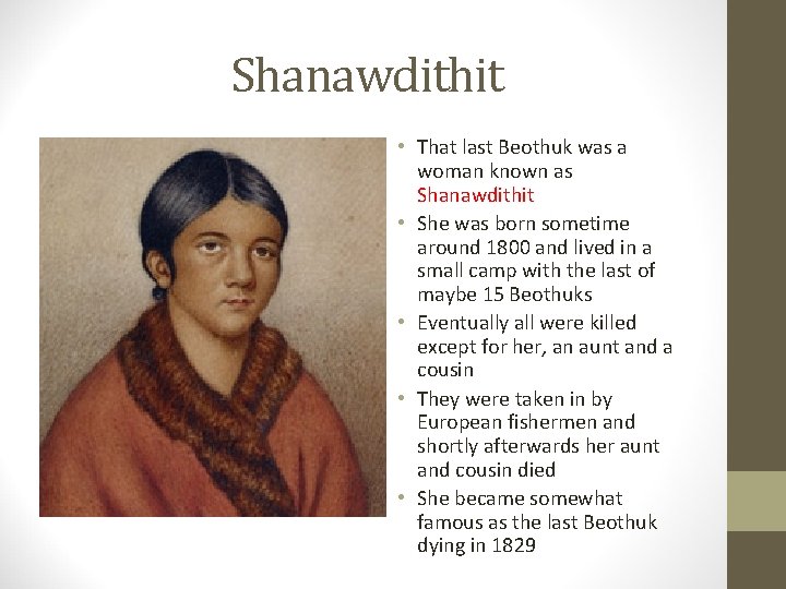 Shanawdithit • That last Beothuk was a woman known as Shanawdithit • She was