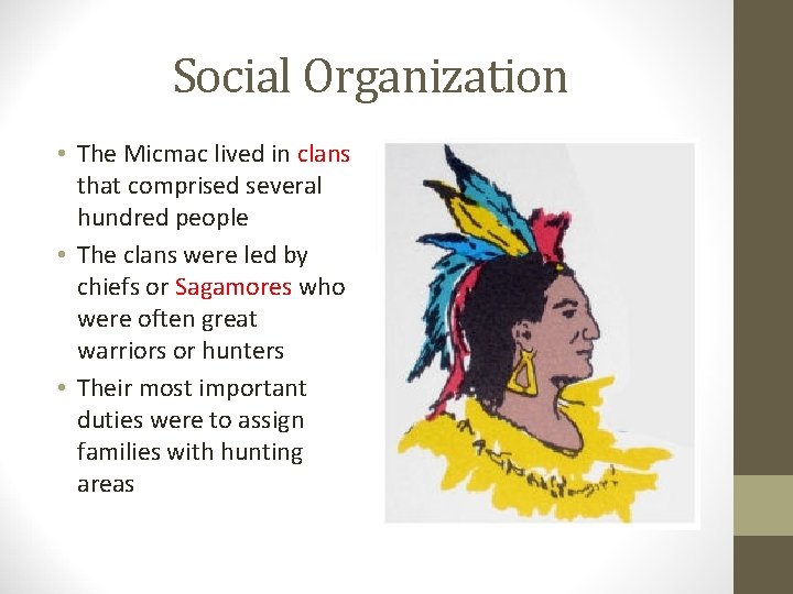 Social Organization • The Micmac lived in clans that comprised several hundred people •