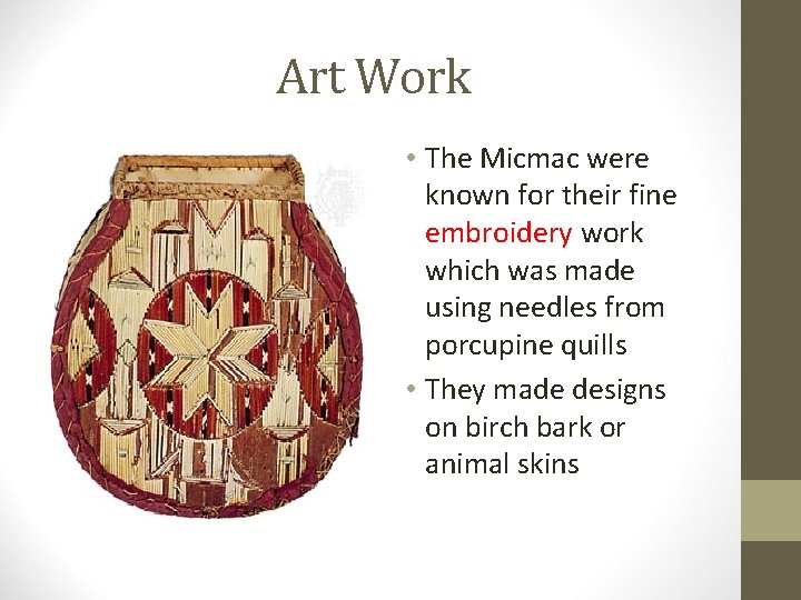 Art Work • The Micmac were known for their fine embroidery work which was