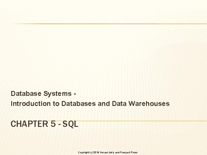 Database Systems Introduction to Databases and Data Warehouses CHAPTER 5 - SQL Copyright (c)