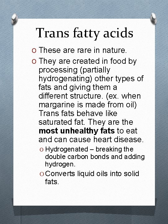 Trans fatty acids O These are rare in nature. O They are created in