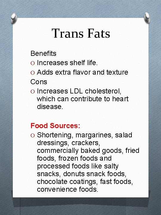 Trans Fats Benefits O Increases shelf life. O Adds extra flavor and texture Cons