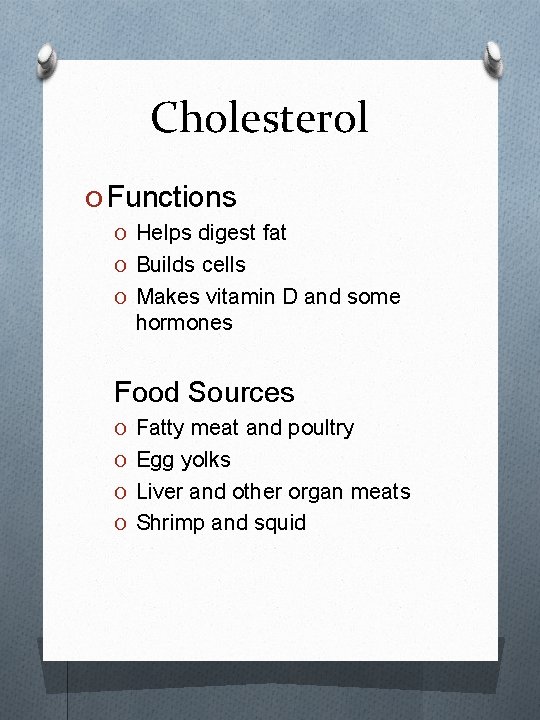 Cholesterol O Functions O Helps digest fat O Builds cells O Makes vitamin D