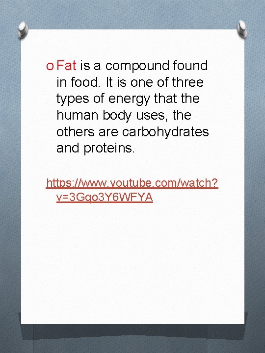 O Fat is a compound found in food. It is one of three types