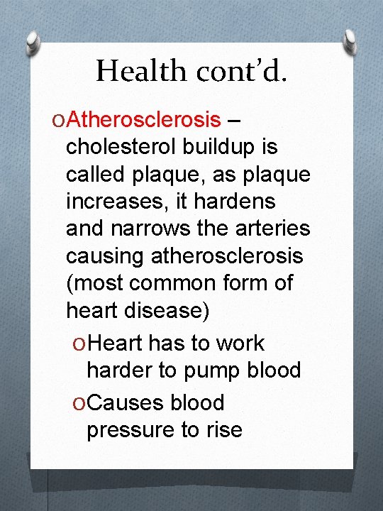 Health cont’d. O Atherosclerosis – cholesterol buildup is called plaque, as plaque increases, it