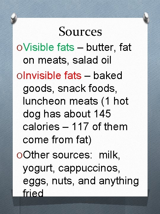 Sources OVisible fats – butter, fat on meats, salad oil OInvisible fats – baked