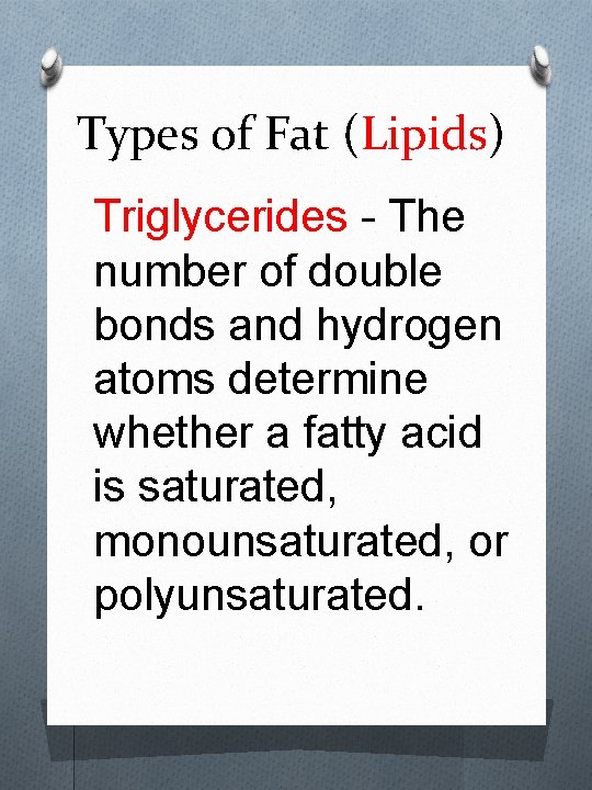 Types of Fat (Lipids) Triglycerides - The number of double bonds and hydrogen atoms