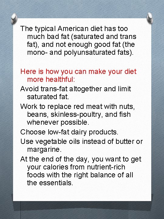 The typical American diet has too much bad fat (saturated and trans fat), and
