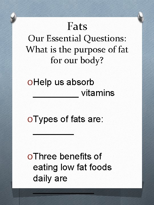 Fats Our Essential Questions: What is the purpose of fat for our body? O