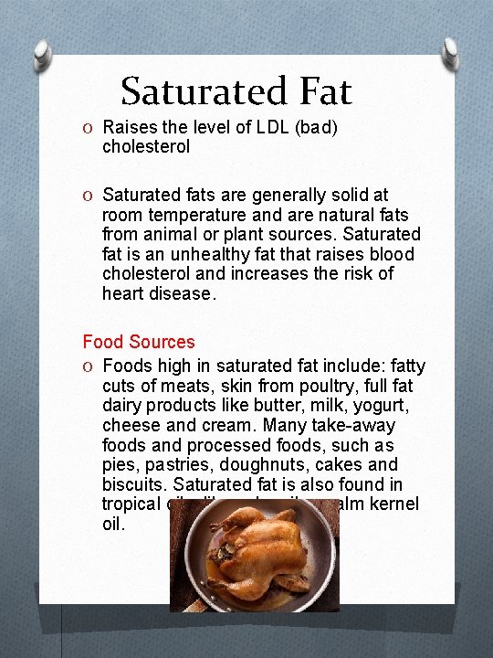 Saturated Fat O Raises the level of LDL (bad) cholesterol O Saturated fats are