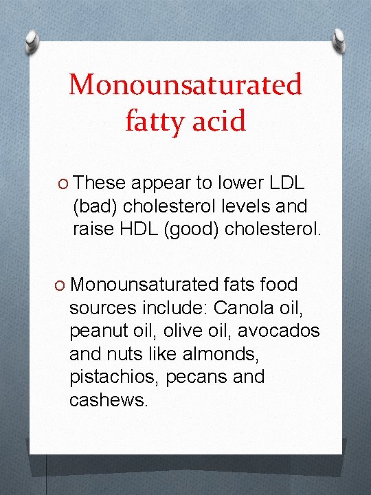 Monounsaturated fatty acid O These appear to lower LDL (bad) cholesterol levels and raise