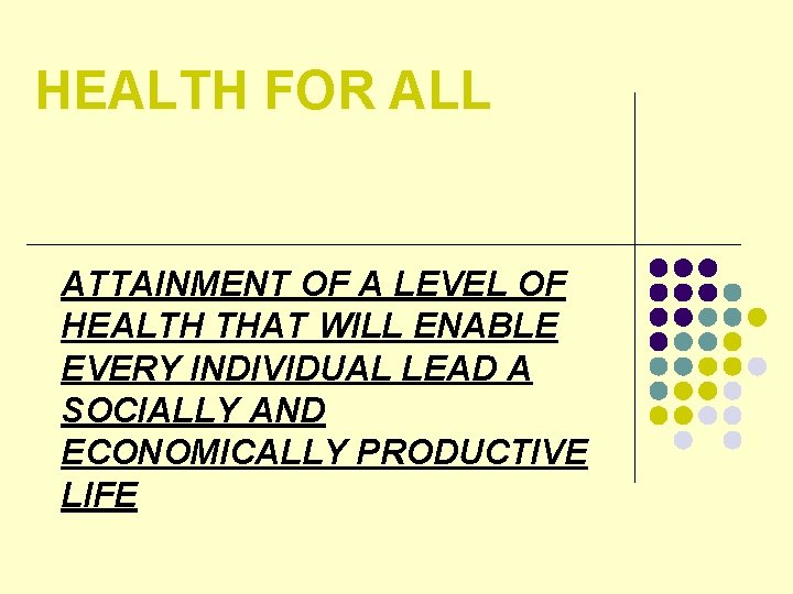 HEALTH FOR ALL ATTAINMENT OF A LEVEL OF HEALTH THAT WILL ENABLE EVERY INDIVIDUAL