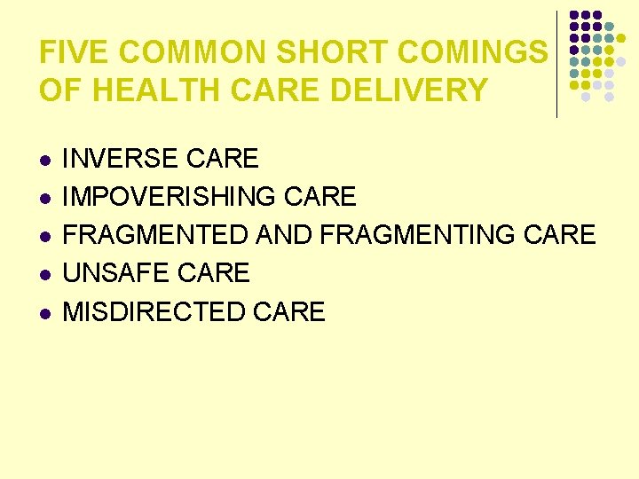 FIVE COMMON SHORT COMINGS OF HEALTH CARE DELIVERY l l l INVERSE CARE IMPOVERISHING