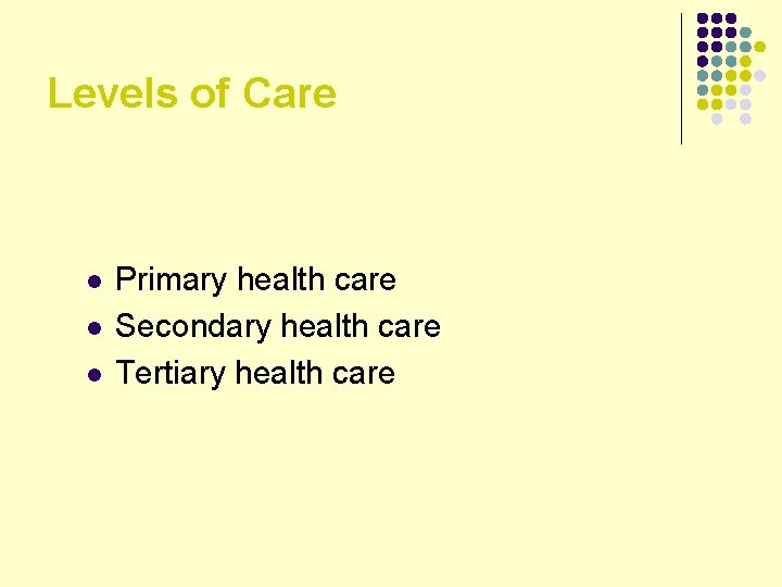 Levels of Care l l l Primary health care Secondary health care Tertiary health