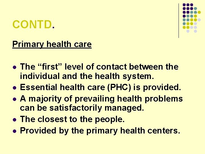 CONTD. Primary health care l l l The “first” level of contact between the