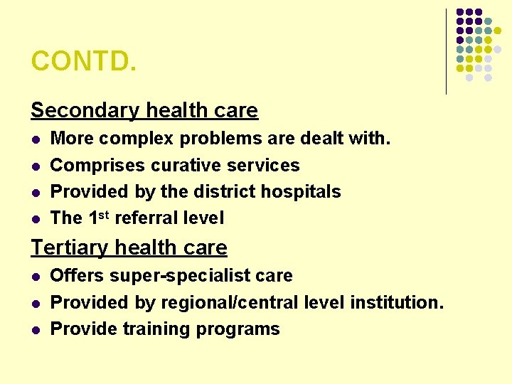 CONTD. Secondary health care l l More complex problems are dealt with. Comprises curative