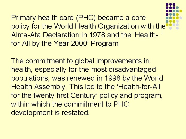 Primary health care (PHC) became a core policy for the World Health Organization with