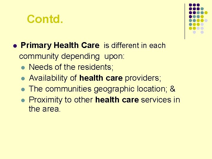 Contd. Primary Health Care is different in each community depending upon: l Needs of