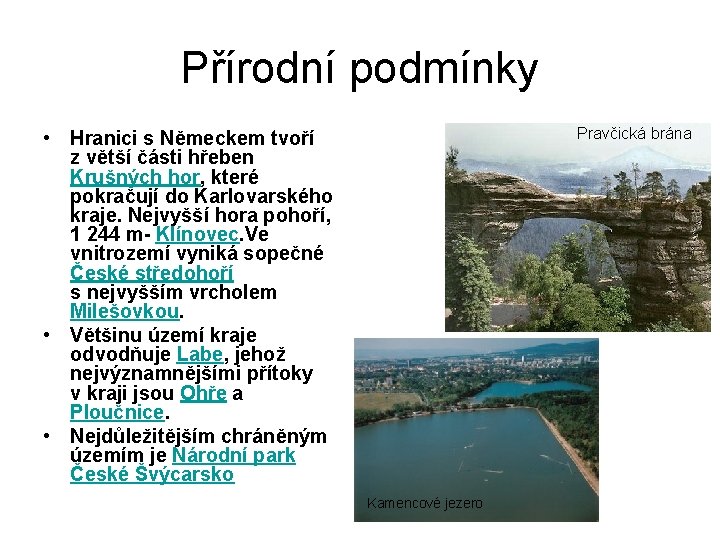 Přírodní podmínky Pravčická brána • Hranici s Německem tvoří z větší části hřeben Krušných