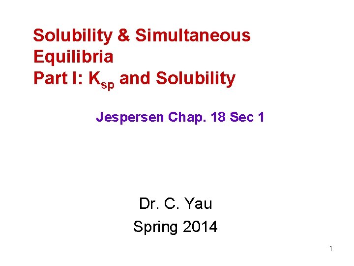 Solubility & Simultaneous Equilibria Part I: Ksp and Solubility Jespersen Chap. 18 Sec 1