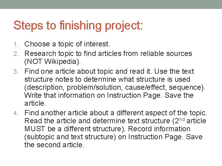 Steps to finishing project: 1. Choose a topic of interest. 2. Research topic to