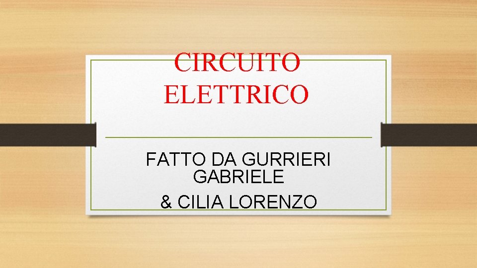 CIRCUITO ELETTRICO FATTO DA GURRIERI GABRIELE & CILIA LORENZO 