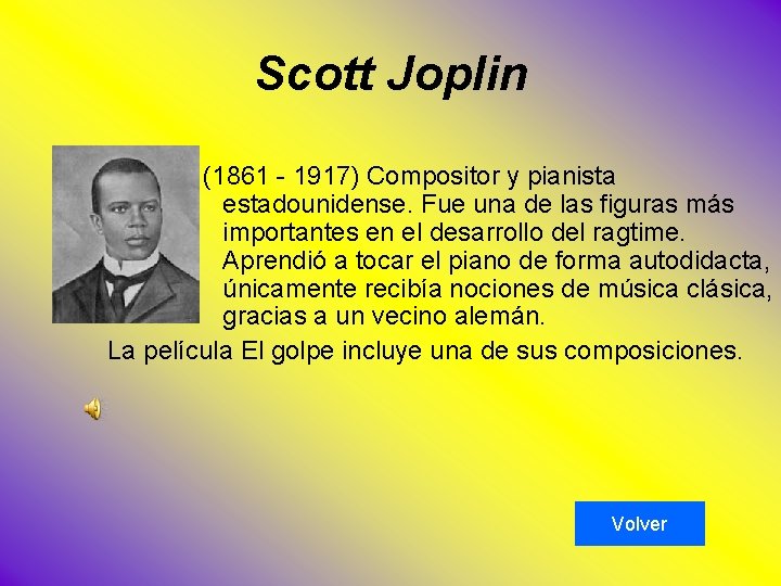 Scott Joplin (1861 - 1917) Compositor y pianista estadounidense. Fue una de las figuras