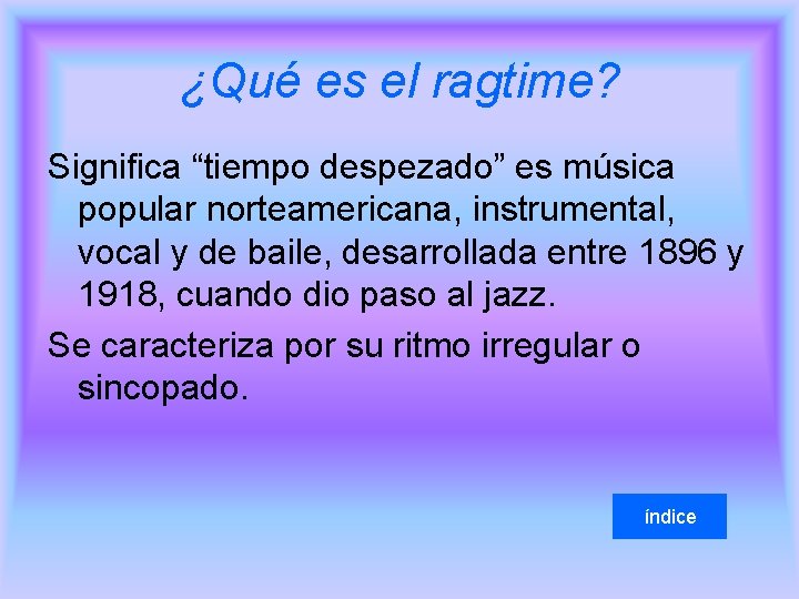 ¿Qué es el ragtime? Significa “tiempo despezado” es música popular norteamericana, instrumental, vocal y