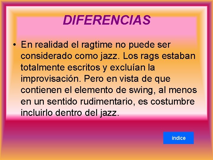 DIFERENCIAS • En realidad el ragtime no puede ser considerado como jazz. Los rags